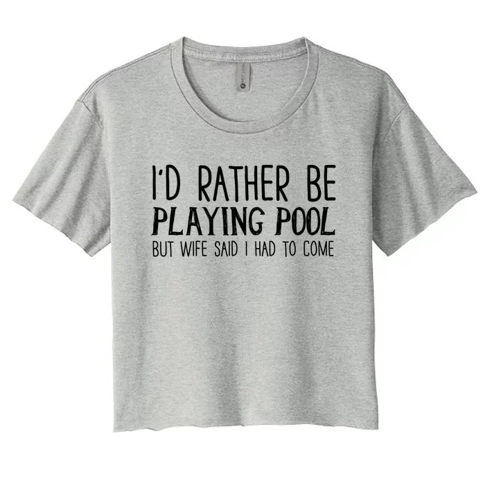 I'd Rather Be Playing Pool But My Wife Said I Had To Come Meaningful Gift Women's Crop Top Tee