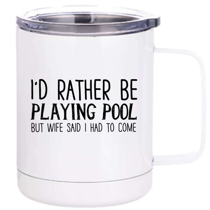 I'd Rather Be Playing Pool But My Wife Said I Had To Come Meaningful Gift Front & Back 12oz Stainless Steel Tumbler Cup