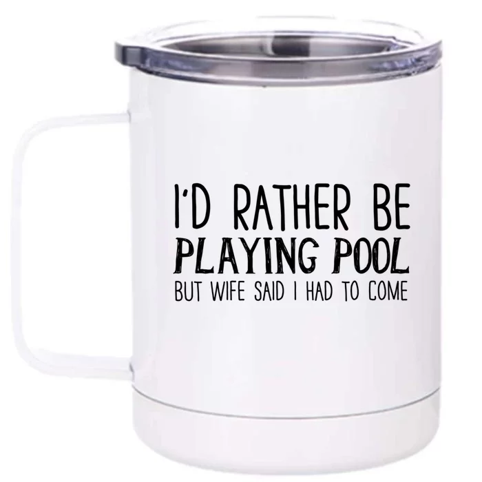 I'd Rather Be Playing Pool But My Wife Said I Had To Come Meaningful Gift Front & Back 12oz Stainless Steel Tumbler Cup