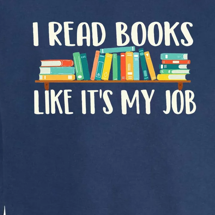 I Read Books Like Its My Job School Librarian Book Lover Garment-Dyed Sweatshirt