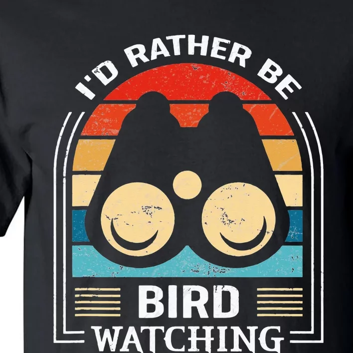 I'd Rather Be Bird Watching Funny Bird Watcher Tall T-Shirt