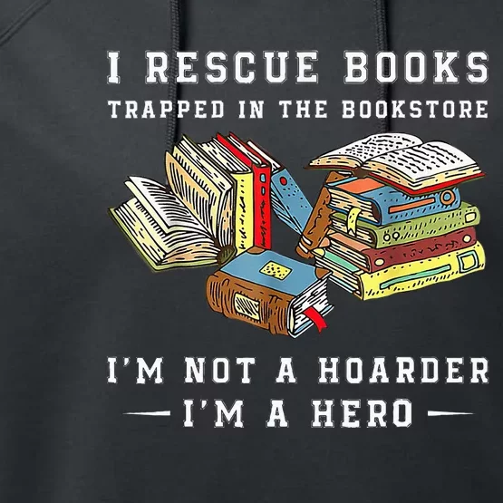 I Rescue Book Trapped In The Bookstore I'm Not A Hoarder Performance Fleece Hoodie