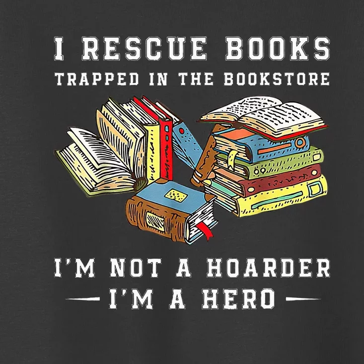 I Rescue Book Trapped In The Bookstore I'm Not A Hoarder Toddler T-Shirt