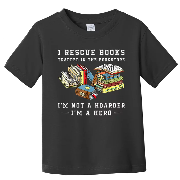 I Rescue Book Trapped In The Bookstore I'm Not A Hoarder Toddler T-Shirt