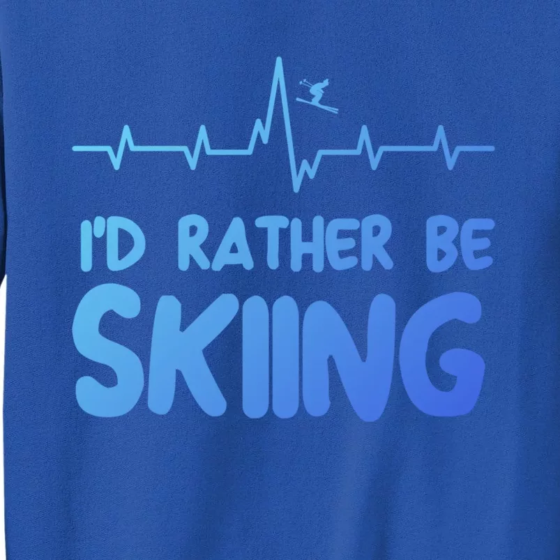 Id Rather Be Skiing Skier Gift Tall Sweatshirt