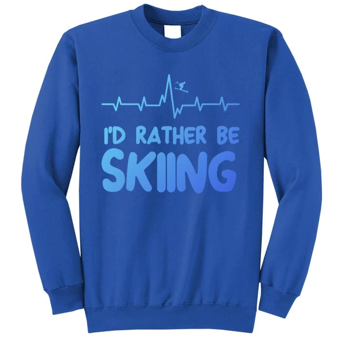 Id Rather Be Skiing Skier Gift Tall Sweatshirt