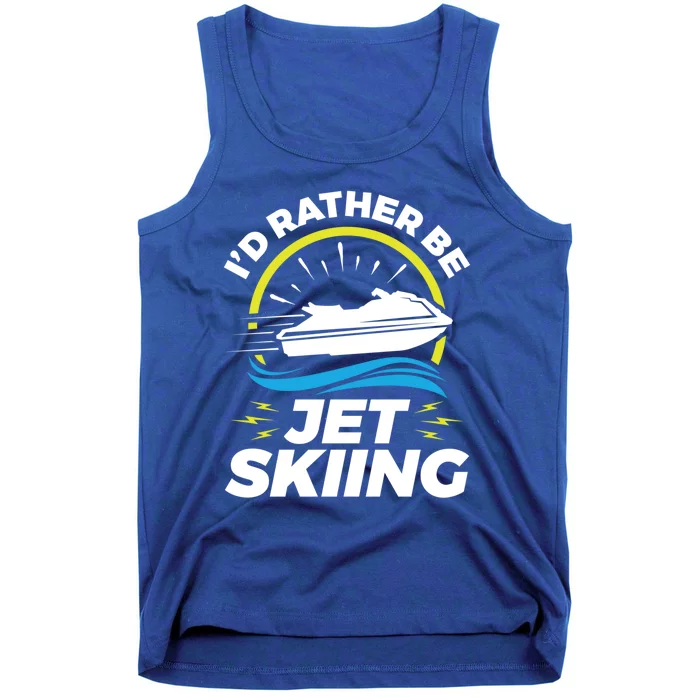 Id Rather Be Jet Skiing Cute Gift Funny Gift Tank Top