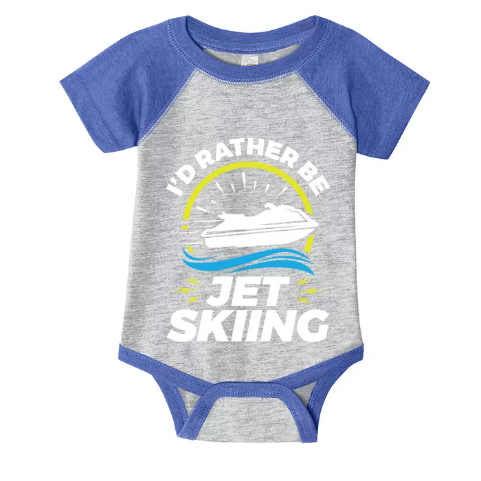 Id Rather Be Jet Skiing Cute Gift Funny Gift Infant Baby Jersey Bodysuit