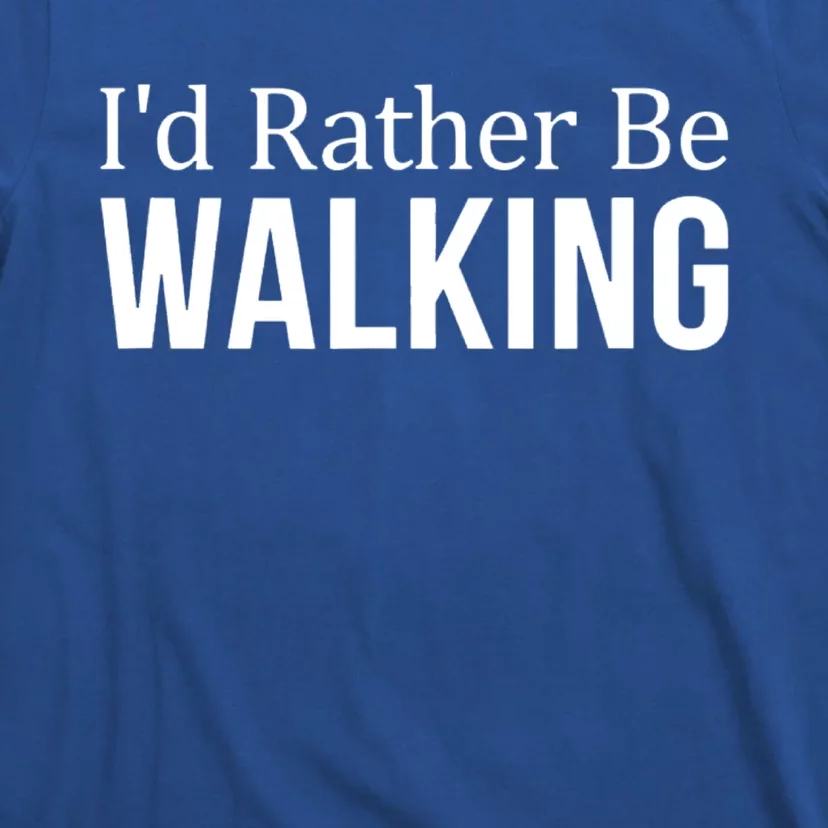 I'd Rather Be Walking Gift National Walking Day Tee Gift T-Shirt