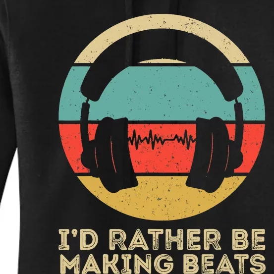 I'd Rather be Making Beats Beat Makers Music Producer Women's Pullover Hoodie