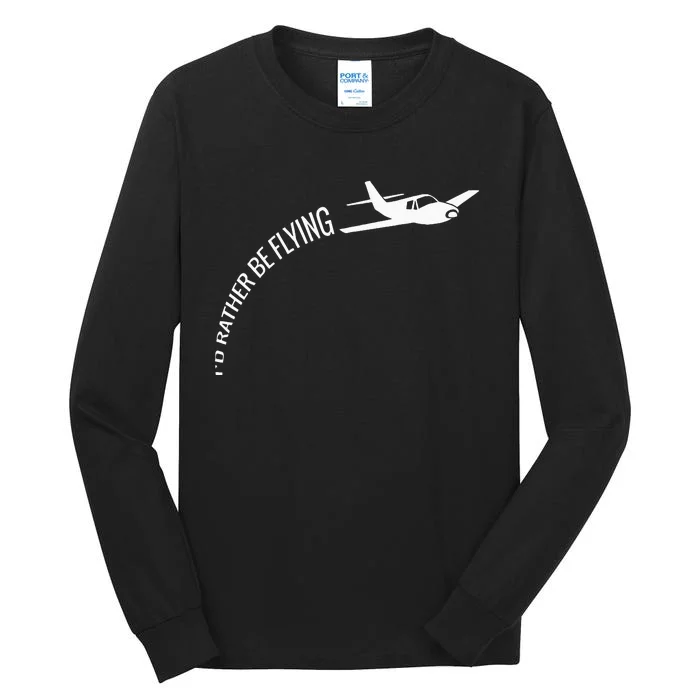 I'd Rather Be Flying Airplane Pilot Tall Long Sleeve T-Shirt