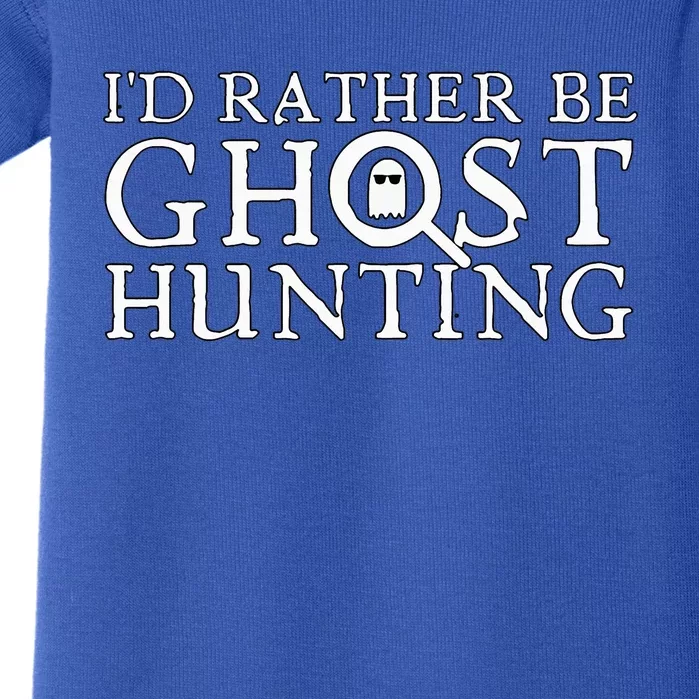 ID Rather Be Ghost Hunting Baby Bodysuit