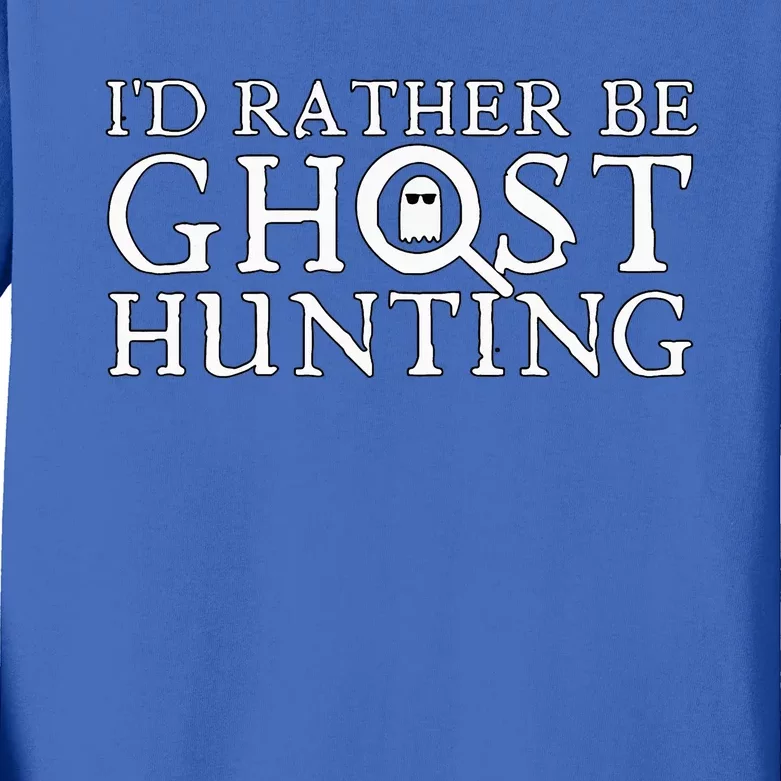 ID Rather Be Ghost Hunting Kids Long Sleeve Shirt