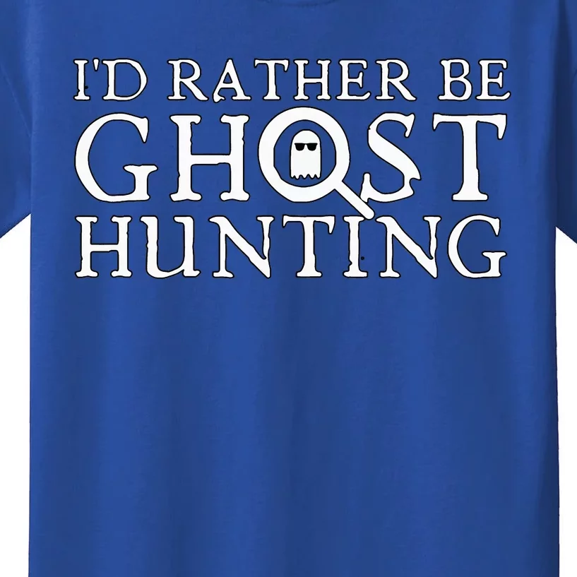 ID Rather Be Ghost Hunting Kids T-Shirt