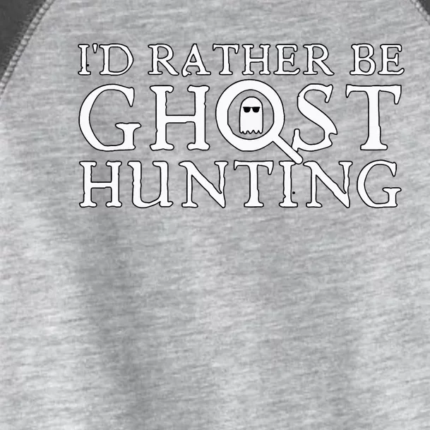 ID Rather Be Ghost Hunting Toddler Fine Jersey T-Shirt