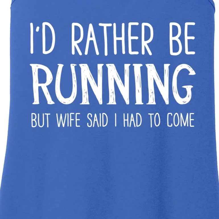 I'd Rather Be Running But My Wife Said I Had To Come Cool Gift Ladies Essential Tank