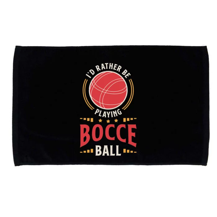 ID Rather Be Playing Bocce Ball Lawn Bowling Bocce Ball Meaningful Gift Microfiber Hand Towel