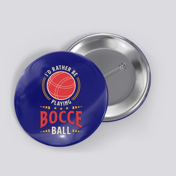 ID Rather Be Playing Bocce Ball Lawn Bowling Bocce Ball Meaningful Gift Button