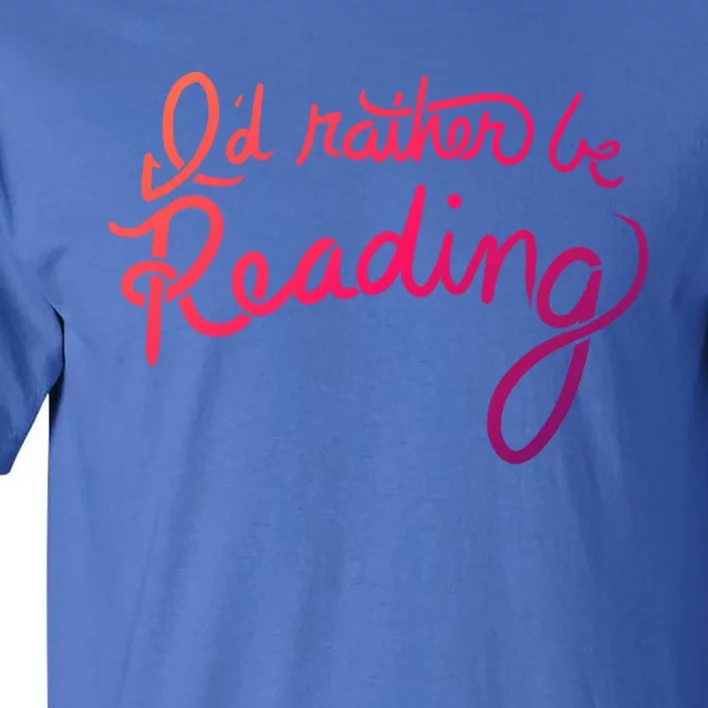 Id Rather Be Reading Fun Gift Tall T-Shirt