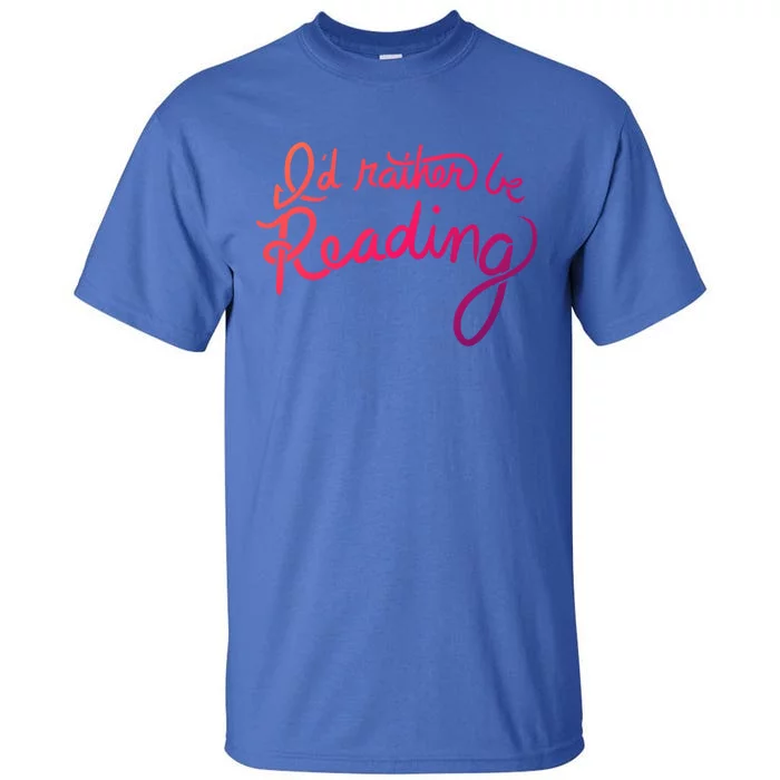 Id Rather Be Reading Fun Gift Tall T-Shirt