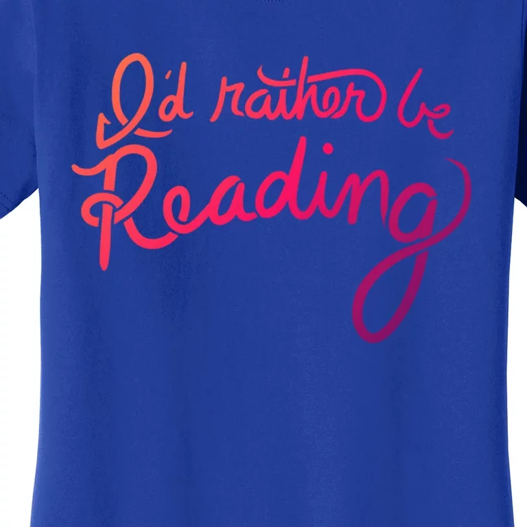 Id Rather Be Reading Fun Gift Women's T-Shirt