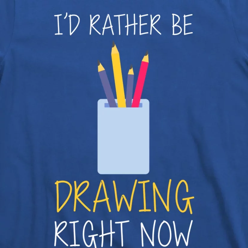 I'd Rather Be Drawing Right Now Gift T-Shirt