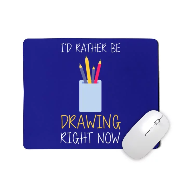 I'd Rather Be Drawing Right Now Gift Mousepad