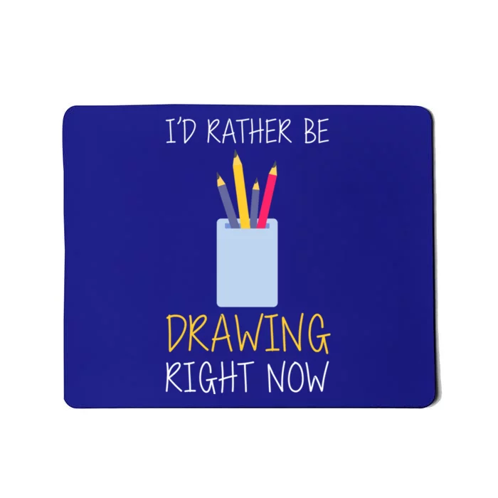 I'd Rather Be Drawing Right Now Gift Mousepad