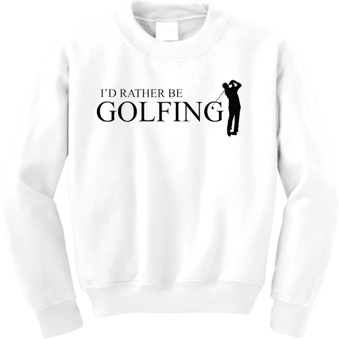 ID Rather Be Playing Golf Golfer Golfing Kids Sweatshirt