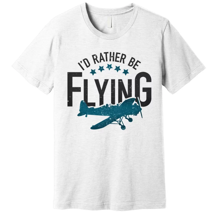 Id Rather Be Flying Retro Airplane Funny Aviation Pilot Gift Premium T-Shirt