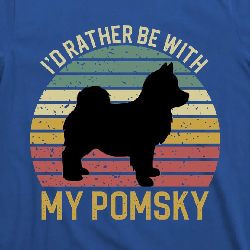 I'd Rather Be With My Pomsky Pomsky Dog Mom Or Dog Dad Gift T-Shirt