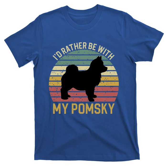 I'd Rather Be With My Pomsky Pomsky Dog Mom Or Dog Dad Gift T-Shirt