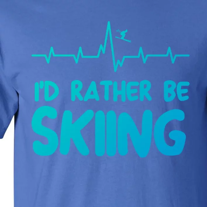 Id Rather Be Skiing Skier Gift Tall T-Shirt