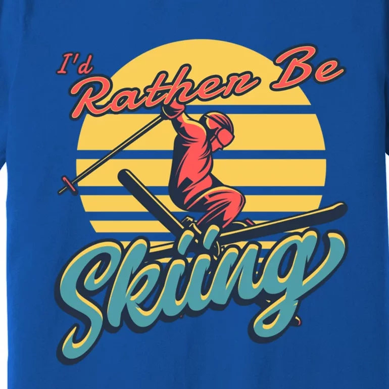 Id Rather Be Skiing Skier Gift Funny Skiing Gift Premium T-Shirt