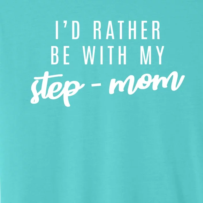 I'd Rather Be With My Stepcute Giftmom Gift ChromaSoft Performance T-Shirt