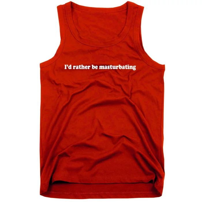 Id Rather Be Masturbating Tank Top