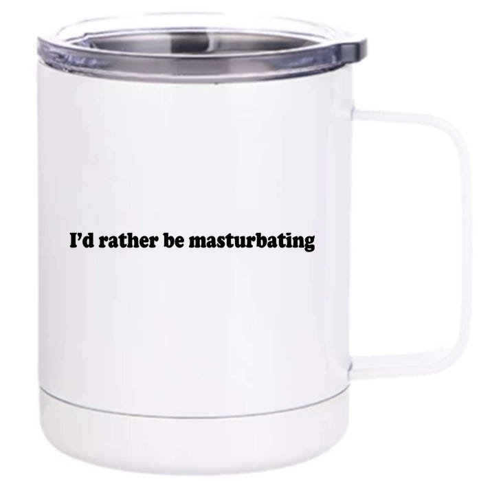 Id Rather Be Masturbating Front & Back 12oz Stainless Steel Tumbler Cup