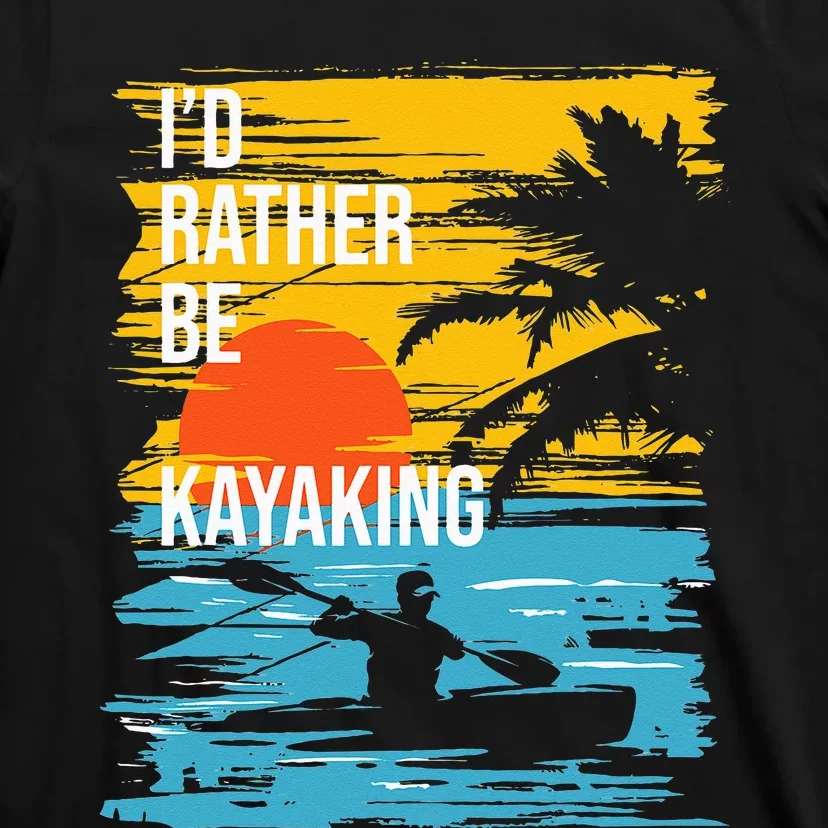 I'd Rather Be Kayaking Funny Kayak Kayaker T-Shirt