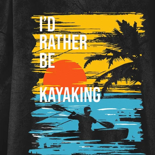 I'd Rather Be Kayaking Funny Kayak Kayaker Hooded Wearable Blanket