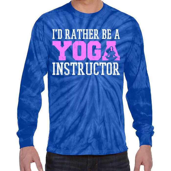 I'd Rather Be A Yoga Instructor Funny Gift Tie-Dye Long Sleeve Shirt