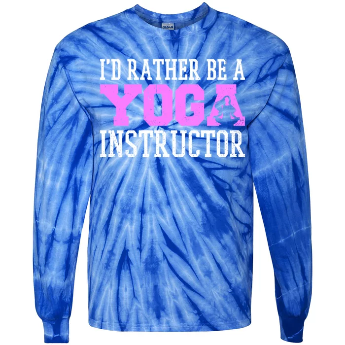 I'd Rather Be A Yoga Instructor Funny Gift Tie-Dye Long Sleeve Shirt