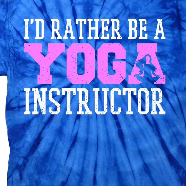 I'd Rather Be A Yoga Instructor Funny Gift Tie-Dye T-Shirt