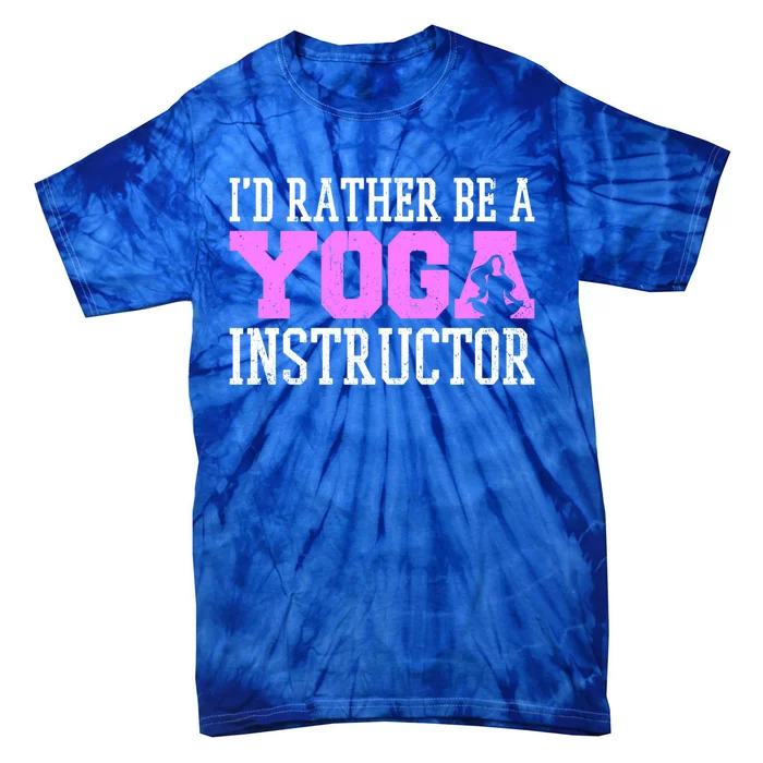 I'd Rather Be A Yoga Instructor Funny Gift Tie-Dye T-Shirt