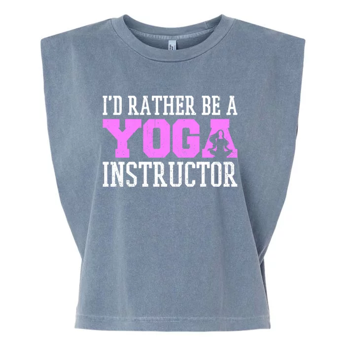 I'd Rather Be A Yoga Instructor Funny Gift Garment-Dyed Women's Muscle Tee