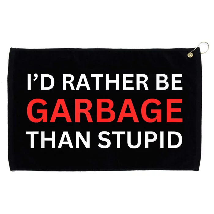 ID Rather Be Garbage For Trump Than Stupid Trump Supporters Grommeted Golf Towel