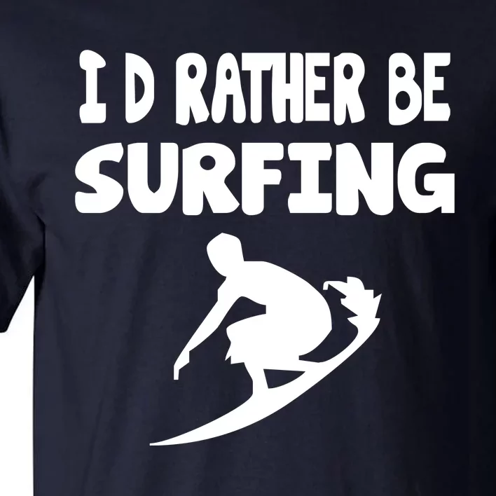 Id Rather Be Surfing Watersport Tall T-Shirt