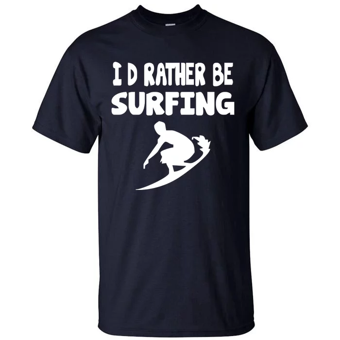 Id Rather Be Surfing Watersport Tall T-Shirt