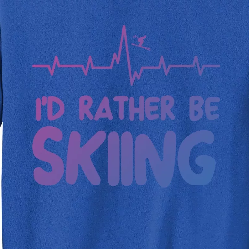 Id Rather Be Skiing Skier Gift Tall Sweatshirt