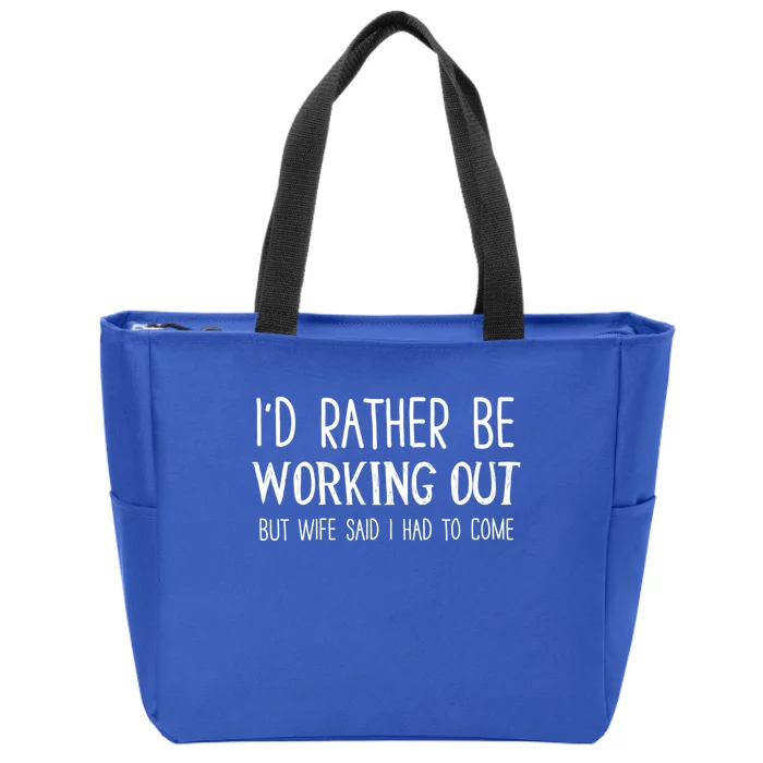 I'd Rather Be Working Out But My Wife Said I Had To Come Cute Gift Zip Tote Bag