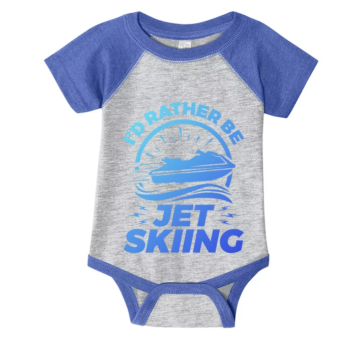 Id Rather Be Jet Skiing Cute Gift Funny Gift Infant Baby Jersey Bodysuit